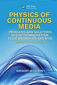 Physics of Continuous Media: Problems and Solutions in Electromagnetism, Fluid Mechanics and Mhd, Second Edition (Paperback, 2)