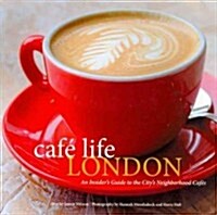 Caf?Life London: An Insiders Guide to the Citys Neighborhood Cafes (Paperback)