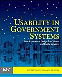 Usability in Government Systems: User Experience Design for Citizens and Public Servants (Paperback)