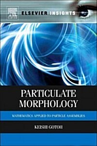 Particulate Morphology: Mathematics Applied to Particle Assemblies (Hardcover)
