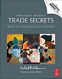 Rowland B. Wilson’s Trade Secrets : Notes on Cartooning and Animation (Paperback)