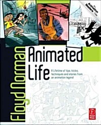 Animated Life : A Lifetime of tips, tricks, techniques and stories from an animation Legend (Paperback)