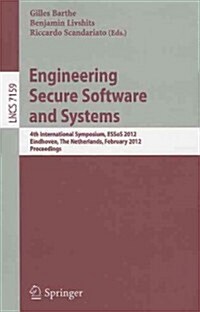 Engineering Secure Software and Systems: 4th International Symposium, ESSoS 2012, Eindhoven, the Netherlands, February, 16-17, 2012, Proceedings (Paperback)
