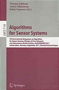 Algorithms for Sensor Systems: 7th International Symposium on Algorithms for Sensor Systems, Wireless Ad Hoc Networks and Autonomous Mobile Entities, (Paperback)