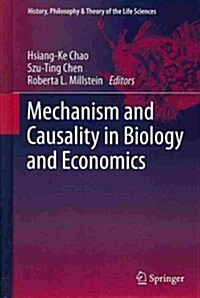 Mechanism and Causality in Biology and Economics (Hardcover, 2013)