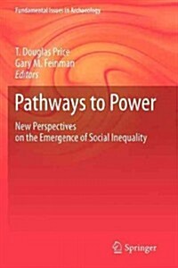 Pathways to Power: New Perspectives on the Emergence of Social Inequality (Paperback, 2010)