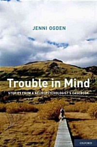 Trouble in Mind: Stories from a Neuropsychologists Casebook (Paperback)