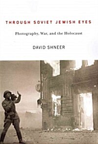 Through Soviet Jewish Eyes: Photography, War, and the Holocaust (Paperback)