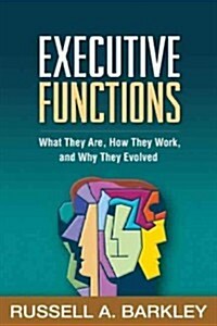 Executive Functions: What They Are, How They Work, and Why They Evolved (Hardcover)
