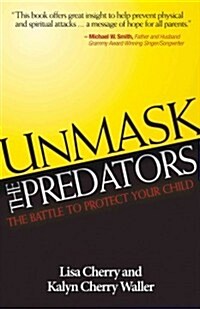 Unmask the Predators: The Battle to Protect Your Child (Paperback)
