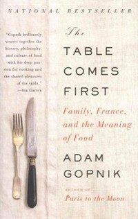 The Table Comes First: Family, France, and the Meaning of Food (Paperback)