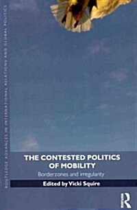 The Contested Politics of Mobility : Borderzones and Irregularity (Paperback)