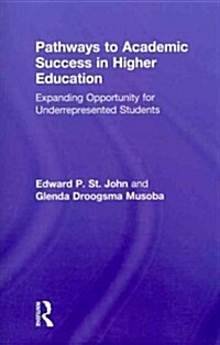 Pathways to Academic Success in Higher Education : Expanding Opportunity for Underrepresented Students (Paperback)