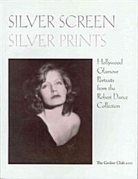 Silver Screen Silver Prints: Hollywood Glamour Portraits from the Robert Dance Collection (Paperback)