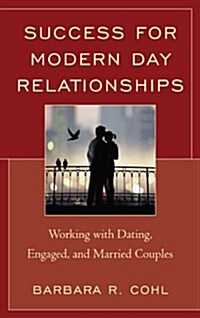 Success for Modern Day Relationships: Working with Dating, Engaged, and Married Couples (Hardcover)