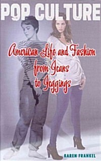 American Life and Fashion from Jeans to Jeggings (Library Binding)