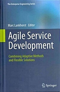Agile Service Development: Combining Adaptive Methods and Flexible Solutions (Hardcover, 2012)
