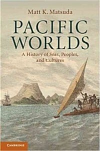 Pacific Worlds : A History of Seas, Peoples, and Cultures (Hardcover)