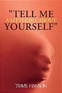 Tell Me a Little Bit about Yourself (Paperback)