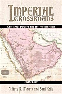 Imperial Crossroads: The Great Powers and the Persian Gulf (Hardcover)