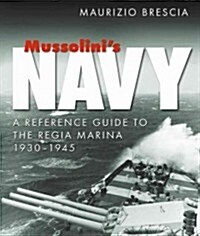 Mussolinis Navy: A Reference Guide to the Regia Marina, 1930-1945 (Hardcover)