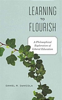 Learning to Flourish: A Philosophical Exploration of Liberal Education (Paperback)