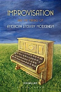 Improvisation and the Making of American Literary Modernism (Paperback)
