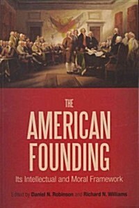 The American Founding: Its Intellectual and Moral Framework (Paperback)