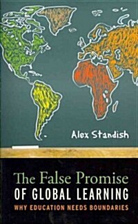The False Promise of Global Learning: Why Education Needs Boundaries (Paperback)