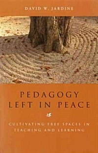 Pedagogy Left in Peace: Cultivating Free Spaces in Teaching and Learning (Paperback)