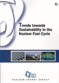 Trends Towards Sustainability in the Nuclear Fuel Cycle (Paperback)