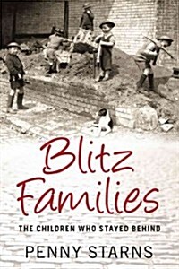 Blitz Families : The Children Who Stayed Behind (Paperback)