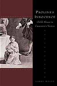 Paolinas Innocence: Child Abuse in Casanovas Venice (Paperback)