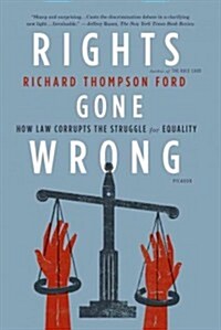 Rights Gone Wrong: How Law Corrupts the Struggle for Equality (Paperback)