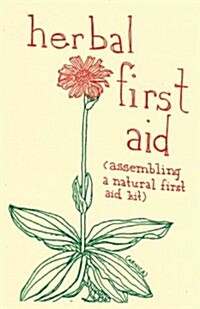 Herbal First Aid: Assembling a Natural First Aid Kit (Paperback)