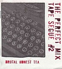 Perfect Mix Tape Segue: Brutal Honest Tea (Paperback)