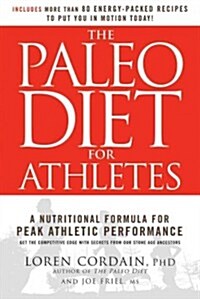 The Paleo Diet for Athletes: The Ancient Nutritional Formula for Peak Athletic Performance (Paperback, Revised)