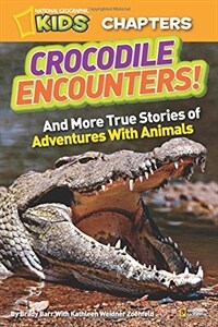 National Geographic Kids Chapters: Crocodile Encounters: And More True Stories of Adventures with Animals (Paperback)