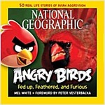 National Geographic Angry Birds: 50 True Stories of the Fed Up, Feathered, and Furious