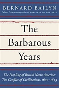 The Barbarous Years: The Conflict of Civilizations, 1600-1675 (Hardcover, Deckle Edge)