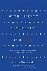 With Liberty and Justice for Some: How the Law Is Used to Destroy Equality and Protect the Powerful (Paperback)