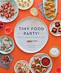 [중고] Tiny Food Party!: Bite-Size Recipes for Miniature Meals (Paperback)