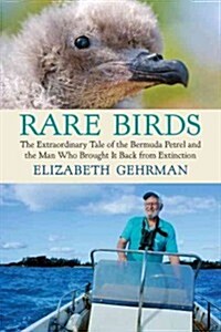 Rare Birds: The Extraordinary Tale of the Bermuda Petrel and the Man Who Brought It Back from Extinction (Hardcover)