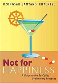 Not for Happiness: A Guide to the So-Called Preliminary Practices (Paperback)