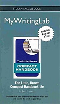 The Little, Brown Compact Handbook Mywritinglab Access Code (Pass Code, 8th, Student)