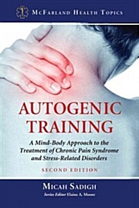 Autogenic Training: A Mind-Body Approach to the Treatment of Chronic Pain Syndrome and Stress-Related Disorders (Paperback, 2)