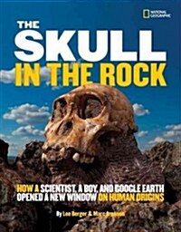The Skull in the Rock: How a Scientist, a Boy, and Google Earth Opened a New Window on Human Origins (Hardcover)