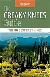 The Creaky Knees Guide: Arizona: The 80 Best Easy Hikes (Paperback)