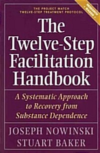 The Twelve Step Facilitation Handbook: A Systematic Approach to Recovery from Substance Dependence (Paperback)