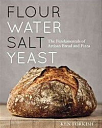 Flour Water Salt Yeast: The Fundamentals of Artisan Bread and Pizza [A Cookbook] (Hardcover)